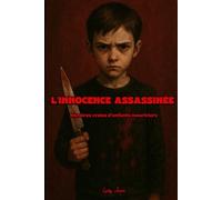 L’innocence assassinée: Histoires vraies d’enfants meurtriers