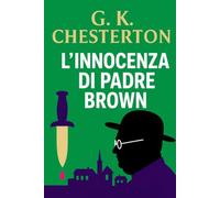 L’innocenza di Padre Brown: Segreti, crimini e deduzioni di un sacerdote detective (Misteri e Detective Classici)