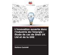 L’innovation ouverte dans l’industrie de l’énergie: Étude de cas de Shell UK Ltd et de la GRE