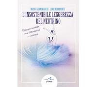 L insostenibile leggerezza del neutrino. Viaggio insolito tra letteratura e scienza