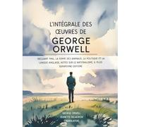 L’intégrale des œuvres de George Orwell: incluant 1984, La ferme des animaux, La politique et la langue anglaise, Notes sur le nationalisme, & plus! (Grapevine edition)