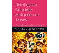 L’Intelligence Artificielle expliquée aux Jeunes: Apprends avec tes héros préférés !
