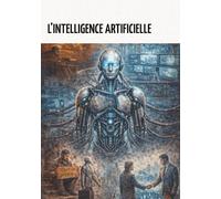L’Intelligence artificielle (La bibliothèque du savoir)