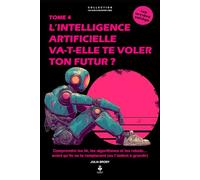 L’intelligence artificielle va-t-elle te voler ton futur ?: Comprendre les IA, les algorithmes et les robots avant qu’ils ne te remplacent (ou ... CLES D'UN ESPRIT LIBRE - Les années collège)