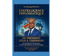 L’INTELLIGENCE DIPLOMATIQUE DU PRÉSIDENT FÉLIX A. TSHISEKEDI: De l’isolement à la souveraineté Le réveil d’une puissance au cœur de l’Afrique ... A et Ω International University Network)