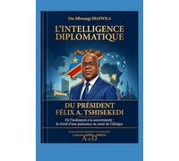 L’INTELLIGENCE DIPLOMATIQUE DU PRÉSIDENT FÉLIX A. TSHISEKEDI: De l’isolement à la souveraineté Le réveil d’une puissance au cœur de l’Afrique ... A et Ω International University Network)