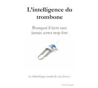 L’intelligence du trombone: Pourquoi il tient sans jamais serrer trop fort (La bibliothèque inutile du soir)