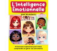 L’Intelligence Émotionnelle pour les enfants: 14 histoires inspirantes pour mieux comprendre et gérer tes sentiments (La Joie de Grandir)