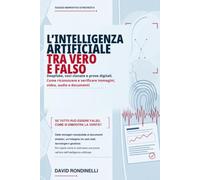 L’INTELLIGENZA ARTIFICIALE TRA VERO E FALSO: Deepfake, voci clonate e prove digitali. Come riconoscere e verificare immagini, video, audio e documenti