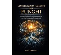 L’Intelligenza Nascosta dei Funghi: Come i funghi officinali dialogano con cervello, immunità ed energia vitale