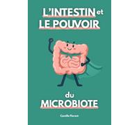 L’intestin et le pouvoir du microbiote: Les secrets du deuxième cerveau et comment prendre soin de votre santé intestinale