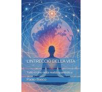 L’INTRECCIO DELLA VITA: Tutto è Uno nella realtà quantistica