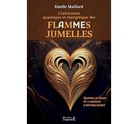 L’intrication quantique et énergétique des flammes jumelles: Quand le divin et l’humain s’entrelacent
