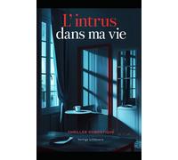 L’intrus dans ma vie: Il est entré chez moi sans forcer. Il est maintenant dans ma tête. Thriller domestique, Un suspense psychologique. Roman nouveauté (Thriller domestique psychologique)