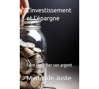 L’investissement et l'épargne: Faire fructifier son argent (Economiser au quotidien et investissement et l'epargne, de l'obstacle a l’opportunité)