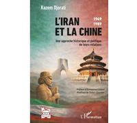 L’Iran et la Chine: 1949-1989 Une approche historique et politique de leurs relations (L'Iran En Transition)