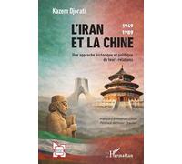 L’Iran et la Chine: 1949-1989 Une approche historique et politique de leurs relations (L'Iran En Transition)