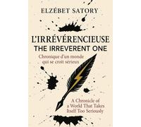 L’IRRÉVÉRENCIEUSE / THE IRREVERENT ONE: Chroniques mordantes de l’absurde quotidien - Édition bilingue Français / English Biting chronicles of everyday absurdity - Bilingual French / English Edition
