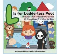 L Is for Ladderless Pool: The ABCs for Kids Who Grew Up Making Fake Families for Fun