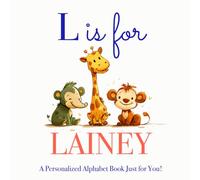 L is for Lainey: A Personalized Alphabet Book Just for You!