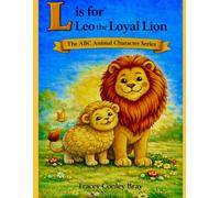L is for Leo: The Loyal Lion (The ABC Animal Character Series)