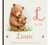 L is for Liam: A Personalized Alphabet Book Just for You!