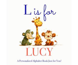 L is for Lucy: A Personalized Alphabet Book Just for You!