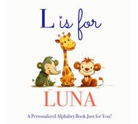 L is for Luna: A Personalized Alphabet Book Just for You!