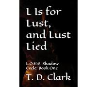 L Is for Lust, and Lust Lied: L.O.V.E. Shadow Cycle: Book One: 1