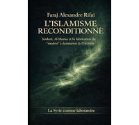 L’ISLAMISME RECONDITIONNÉ: Joulani, Al-Sharaa et la fabrication du “modéré” à destination de l’Occident La Syrie comme laboratoire