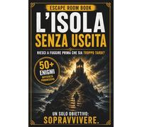 L’Isola Senza Uscita: Escape Room Book immersivo tra enigmi, misteri e scelte senza ritorno (Le Prove di NOX)
