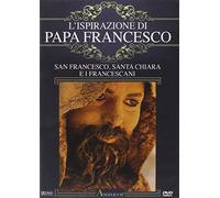 L' Ispirazione Di Papa Francesco - San Francesco, Santa Chiara E I Francescani [Italia] [DVD]