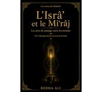 L’Isrâ’ et le Mi‘râj: La carte du passage entre les mondes (maps of the unseen dominion)