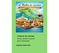 L’ITALIA IN CUCINA: Storie e ricette delle tradizioni regionali italiane