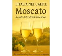 L’Italia nel Calice: Moscato. Il canto dolce dell’Italia antica