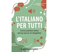 L’Italiano per Tutti: Come parlare bene senza paura di sbagliare