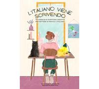 L’italiano viene scrivendo: 100 esercizi di scrittura creativa per mettere in pratica l’italiano