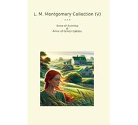 L. M. Montgomery Collection (V): Anne Avonlea Green Gables (Top Classics)