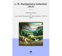 L. M. Montgomery Collection (XLI): Rainbow Valley Lucy Maud Short (Top Classics)