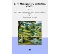 L. M. Montgomery Collection (XVII): Lucy Maud Short Chronicles Avonlea (Top Classics)