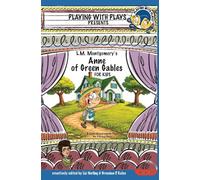 L.M. Montgomery's Anne of Green Gables for Kids: 3 Short Melodramatic Plays for 3 Group Sizes: 44 (Playing With Plays)