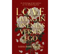 L.O.V.E. Living in Oneness Versus Ego: An Anthology of Love Letters for the Awakening Soul (Oneness in Truth Without End)