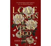 L.O.V.E. Living in Oneness Versus Ego: An Anthology of Love Letters for the Awakening Soul (Oneness in Truth Without End)