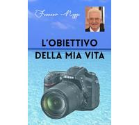 L’obiettivo della mia vita