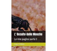 L' Occulto delle Mosche: Le mie pagine parte 3 (ARTE OCCULTA)