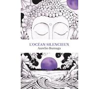 L’Océan Silencieux: Histoire personnelle et manuel pratique de méditation Pour surmonter l’anxiété et retrouver la paix intérieure (Manuels Pratiques du Bien-Être Moderne)