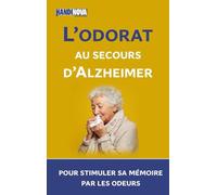 L’odorat au secours d’Alzheimer : 55 exercices pour stimuler sa mémoire par les odeurs