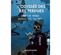 L’ODYSÉE DES ÎLES PERDUES: Carnet de Voyage - Australie, Fiji, Raja Ampat