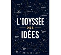 L’odyssée des idées : Culture générale, histoire, philosophie, sociologie, politique, économie et science: Voyage au cœur des faits et des idées, des origines du langage à l'intelligence artificielle