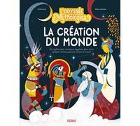 L odyssée des mythologies La création du monde: Les mythes grecs, nordiques, égyptiens, fons, incas, aztèques, chinois, japonais, indiens et maoris